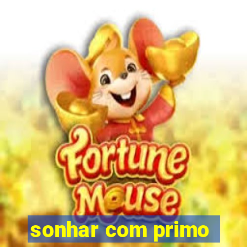 sonhar com primo